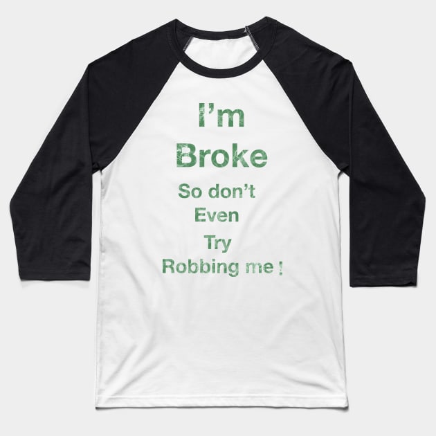 I’m Broke so don’t even try Robbing me Baseball T-Shirt by Joelartdesigns